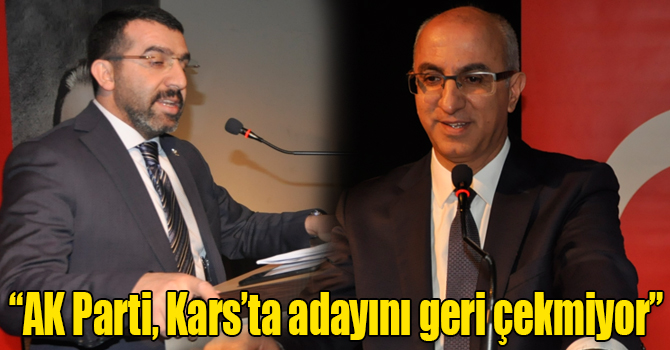 Çalkın ve Erdoğdu: “AK Parti, Kars’ta adayını geri çekmiyor”