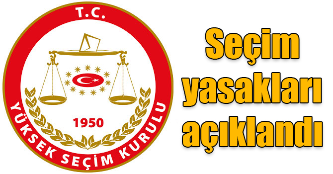 YSK seçim yasaklarını açıkladı
