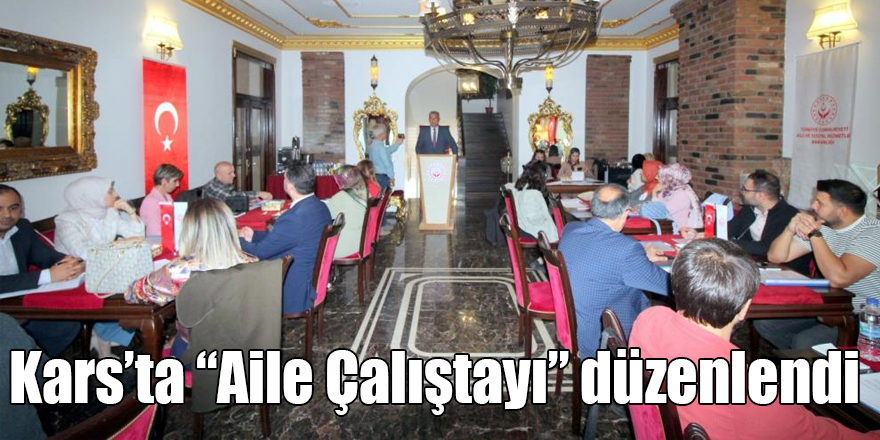 Kars’ta “Aile Çalıştayı” düzenlendi