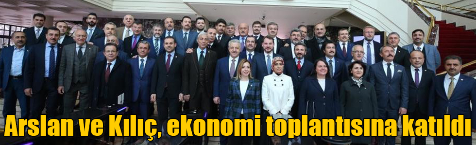 Arslan ve Kılıç, ekonomi toplantısına katıldı