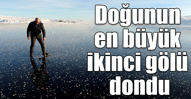 Doğu Anadolu'nun en büyük ikinci gölü dondu