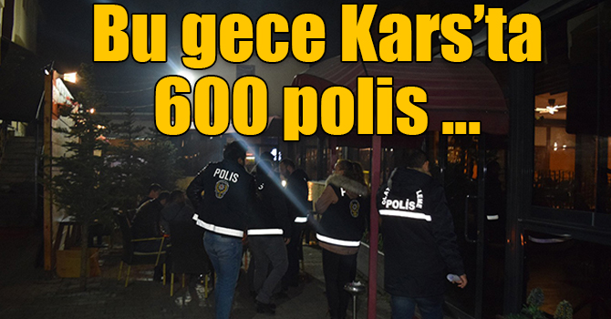 Yılbaşında Kars genelinde 600 polis görev yapacak