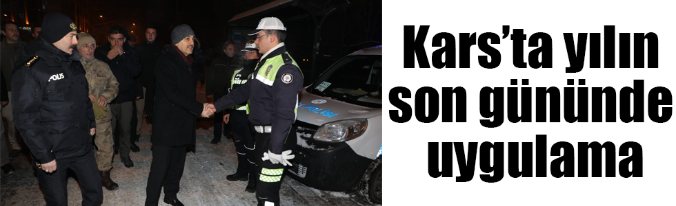 Kars’ta yılın son gününde asayiş uygulaması yapıldı