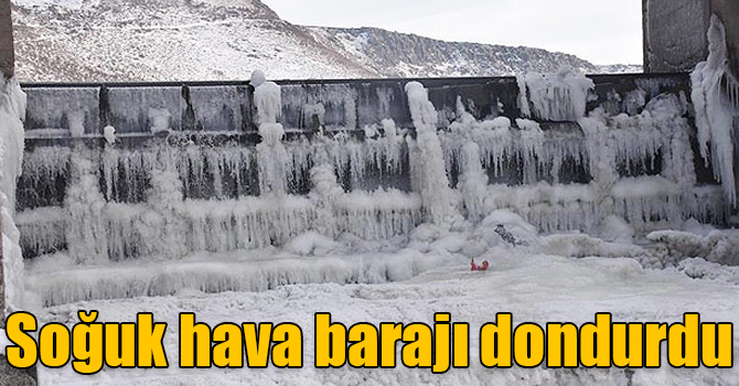 Soğuk hava barajı dondurdu