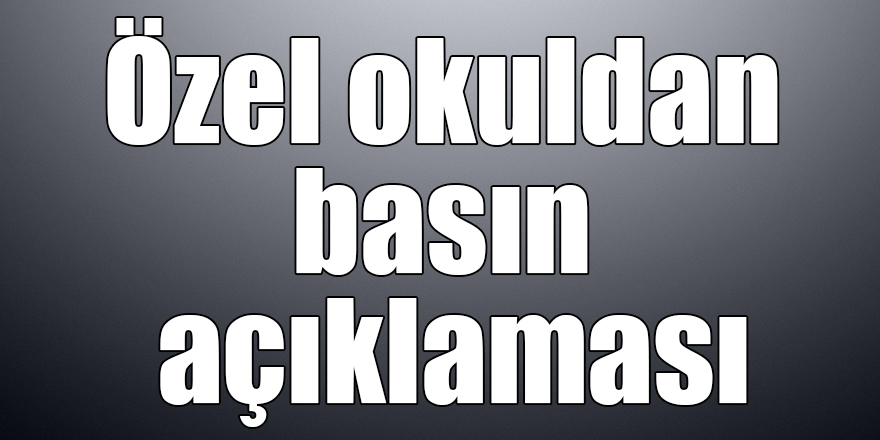 Özel okuldan basın açıklaması