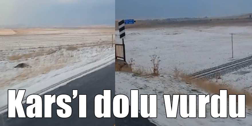 Kars’ı dolu vurdu