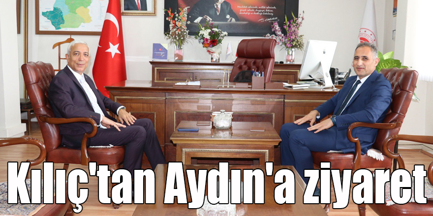 Kılıç'tan Aydın'a ziyaret