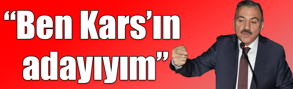 Naif Alibeyoğlu: “Ben Kars’ın adayıyım”