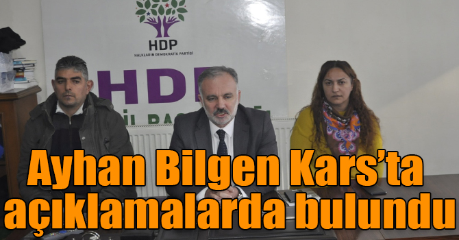 Ayhan Bilgen Kars’ta açıklamalarda bulundu