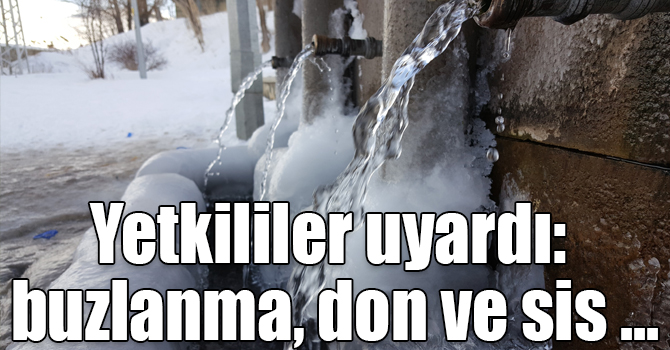 Yetkililer uyardı: buzlanma, don ve sis olayına dikkat