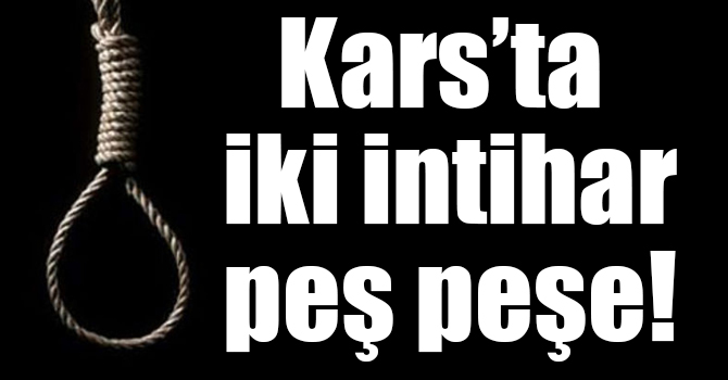 Kars’ta biri genç kız iki kişi intihar etti