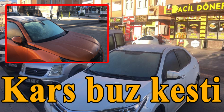 Kars buz kesti, araçların camları dondu
