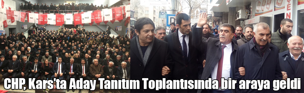 CHP, Kars’ta Aday Tanıtım Toplantısında bir araya geldi