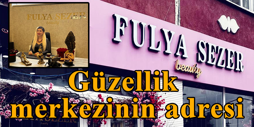 Güzellik merkezinin adresi; Fulya Sezer Beauty