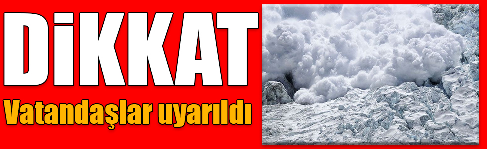 Yetkililerden çığ uyarısı