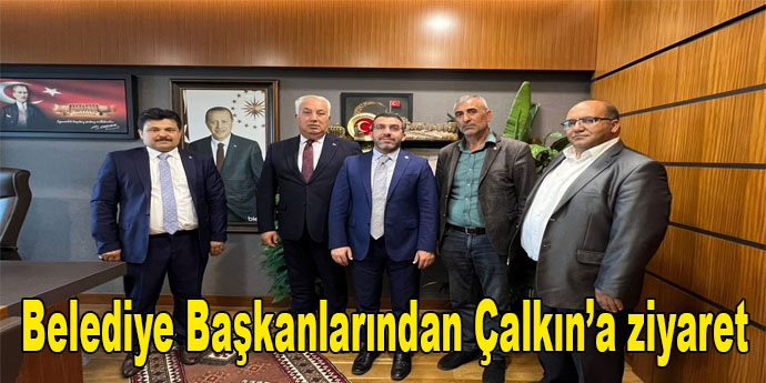 Belediye Başkanlarından Çalkın'a ziyaret.