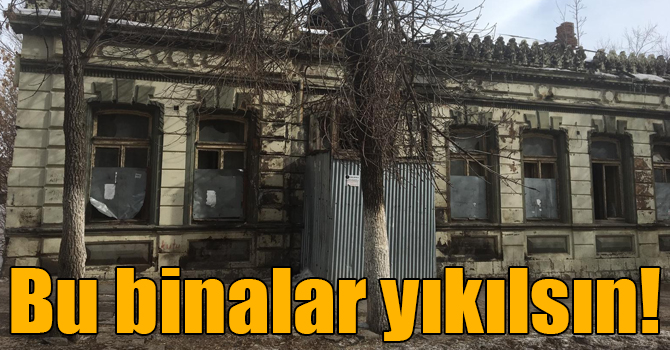 Karslılar metruk binaların yıkılmasını istiyor