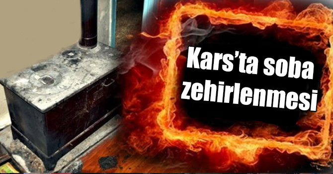 Kars’ta sobadan 2 kişi zehirlendi