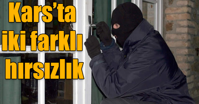 Kars’ta iki farklı hırsızlık