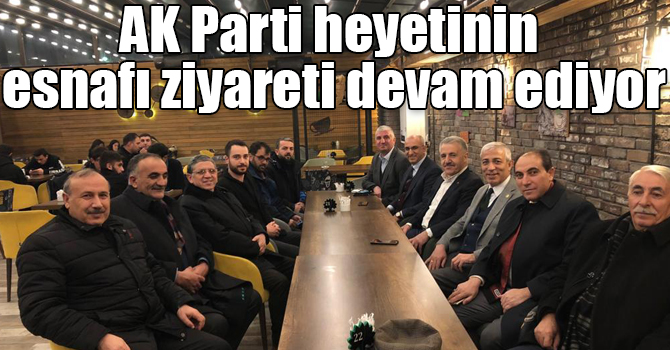 AK Parti heyetinin esnafı ziyareti devam ediyor