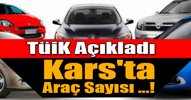 Kars'ta trafiğe kayıtlı araç sayısı açıklandı