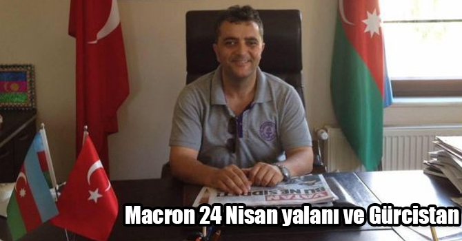 Volkan Aydemir: Macron 24 Nisan yalanı ve Gürcistan