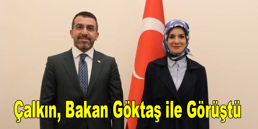 Milletvekili Adem Çalkın, Bakan Mahinur Özdemir Göktaş ile Görüştü