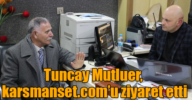 Vatan Partisi Kars Belediye Başkanı Tuncay Mutluer, karsmanset.com’u ziyaret etti