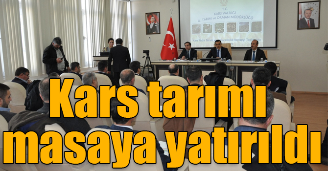 Kars’ın tarım potansiyeli, sorunları ve çözüm önerileri masaya yatırıldı