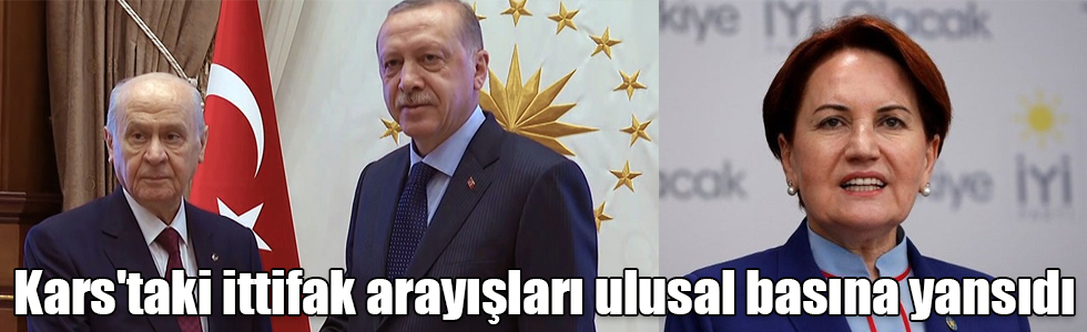 Kars'taki ittifak arayışları ulusal basına yansıdı