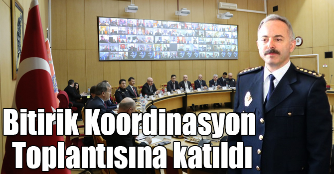 Emniyet Müdürü Bitirik Koordinasyon Toplantısına katıldı