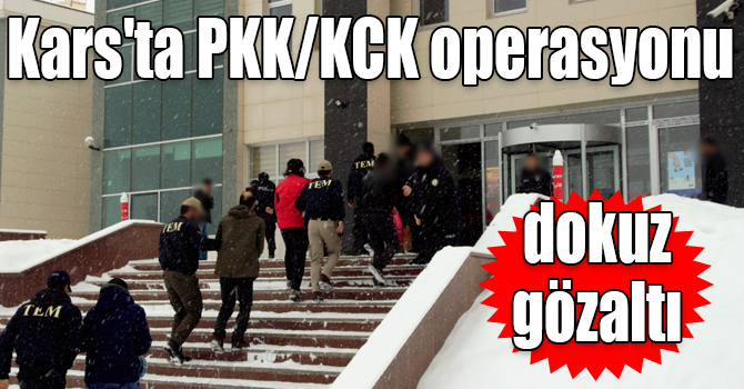 Kars'ta PKK/KCK operasyonu: 9 gözaltı