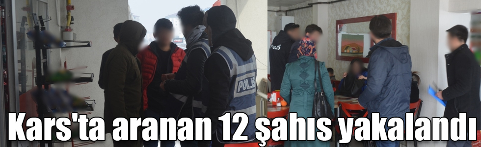 Kars'ta huzur uygulamasında aranan 12 şahıs yakalandı