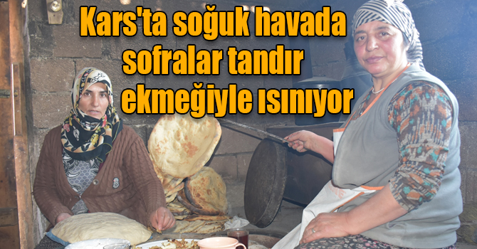 Kars'ta soğuk havada sofralar tandır ekmeğiyle "ısınıyor"