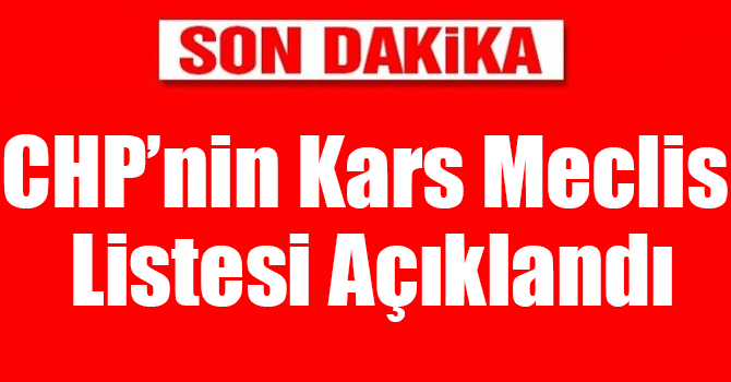 CHP’nin Kars Meclis Listesi Açıklandı