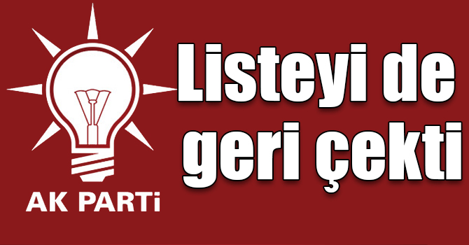 AK Parti listeyi de geri çekti