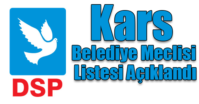DSP’nin Kars Belediye Meclisi Listesi Açıklandı