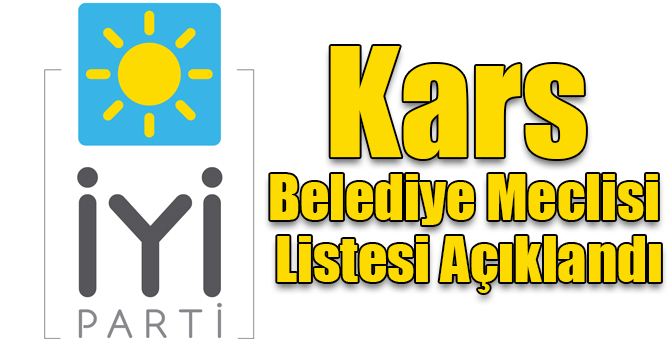 İYİ Parti’nin Kars Belediye Meclisi Listesi Açıklandı