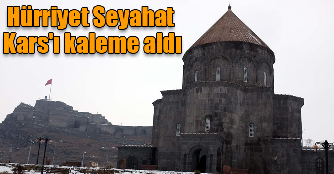 Hürriyet Seyahat Kars'ı kaleme aldı