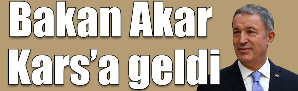 Bakan Akar Tatbikatı izlemek için Kars’a geldi