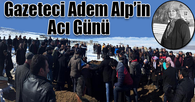Gazeteci Adem Alp’in Acı Günü