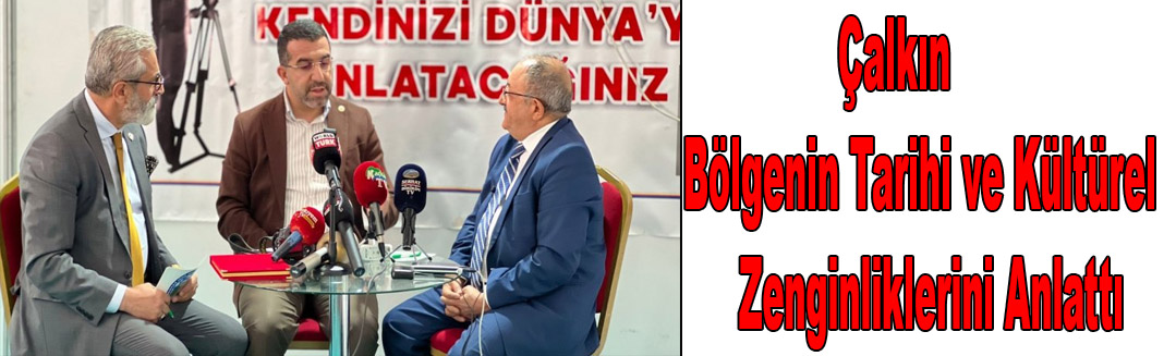 Çalkın Bölgenin Tarihi ve Kültürel Zenginliklerini Anlattı