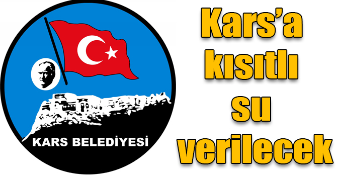 Kars’a kısıtlı su verilecek