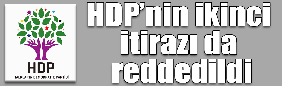 HDP’nin ikinci itirazı da reddedildi