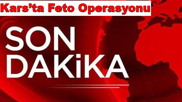 Kars'ta Feto operasyonu