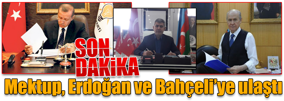 Mektup, Erdoğan ve Bahçeli’ye ulaştı