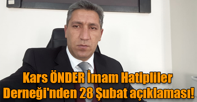 Kars ÖNDER İmam Hatipliler Derneği'nden 28 Şubat açıklaması!