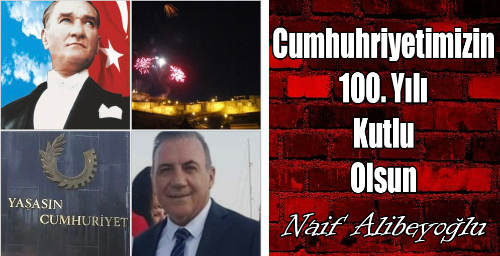 Naif Alibeyoğlu; "Cumhuriyetle nice Yüzyıllara !"