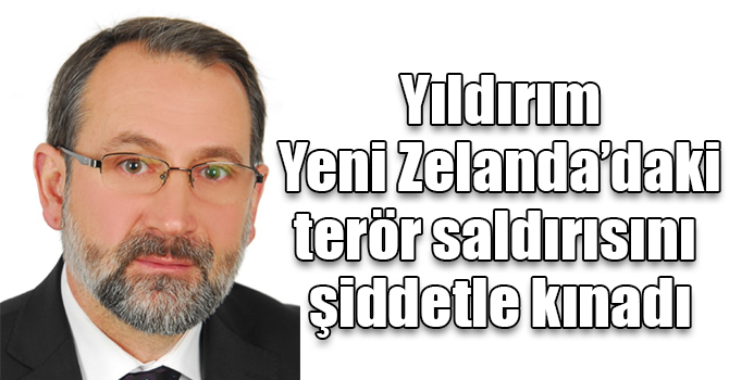 Yıldırım Yeni Zelanda’daki terör saldırısını şiddetle kınadı