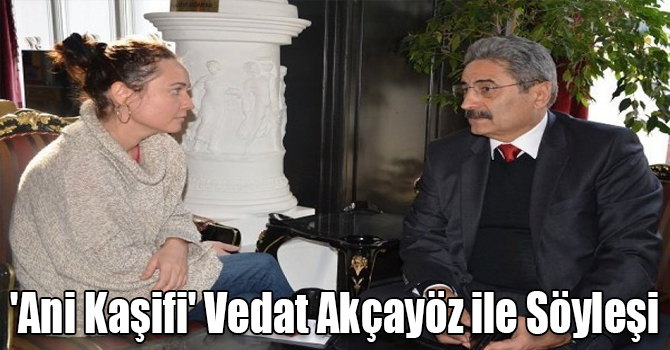 'Ani Kaşifi' Vedat Akçayöz ile Söyleşi